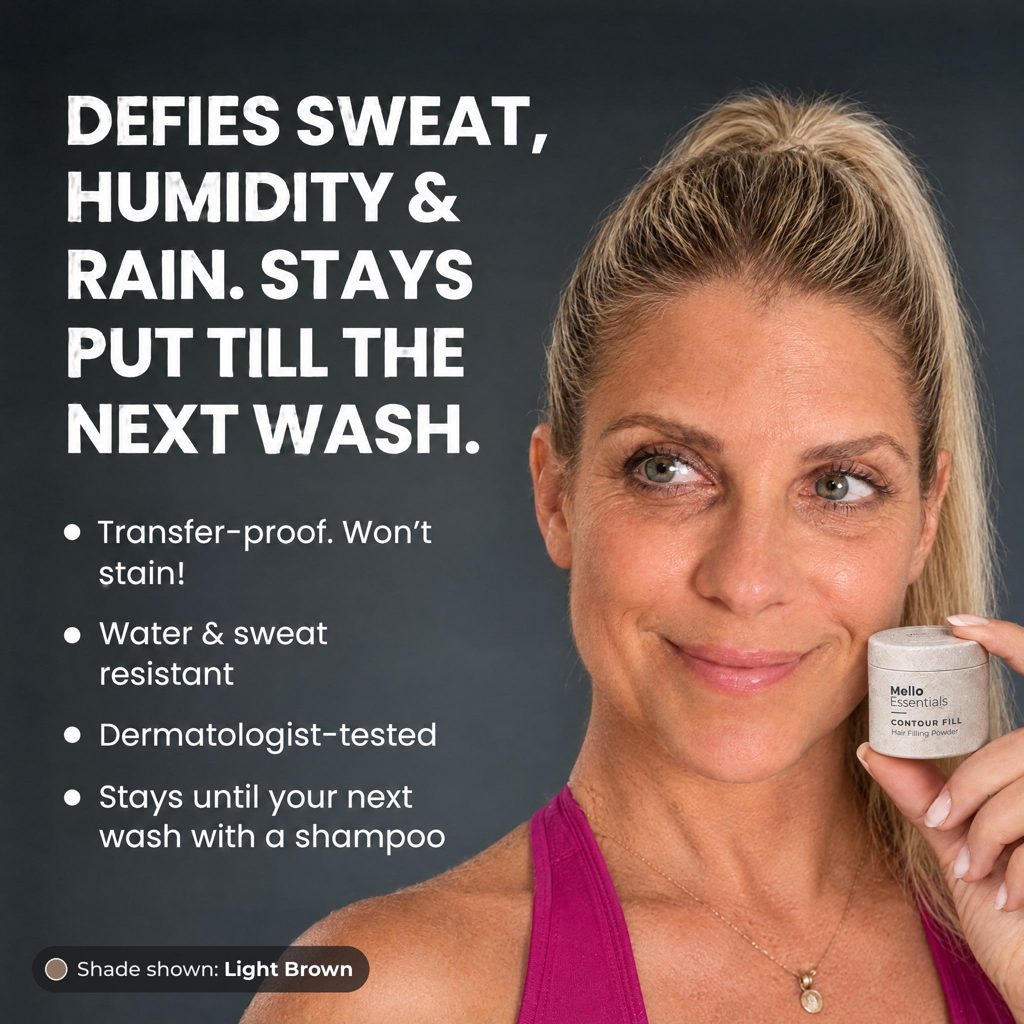 Defies sweat, humidity and rain — stays put till the next wash